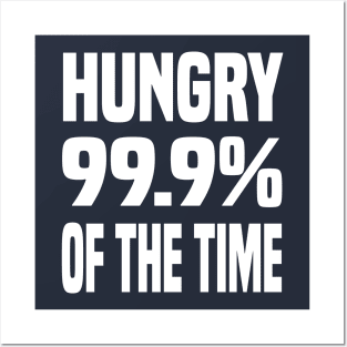 HUNGRY 99.9% OF THE TIME FUNNY FOODIE Gift Posters and Art